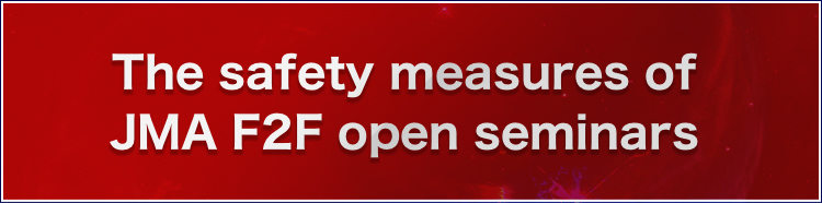The safety measures of JMA F2F open seminars 